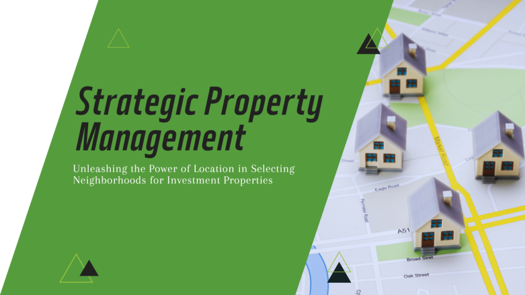 Strategic Property Management: Unleashing the Power of Location in Selecting Neighborhoods for Investment Properties - Article Banner